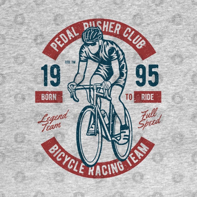 Pedal Pusher Club Bicycle Racing Team Born To Ride by JakeRhodes